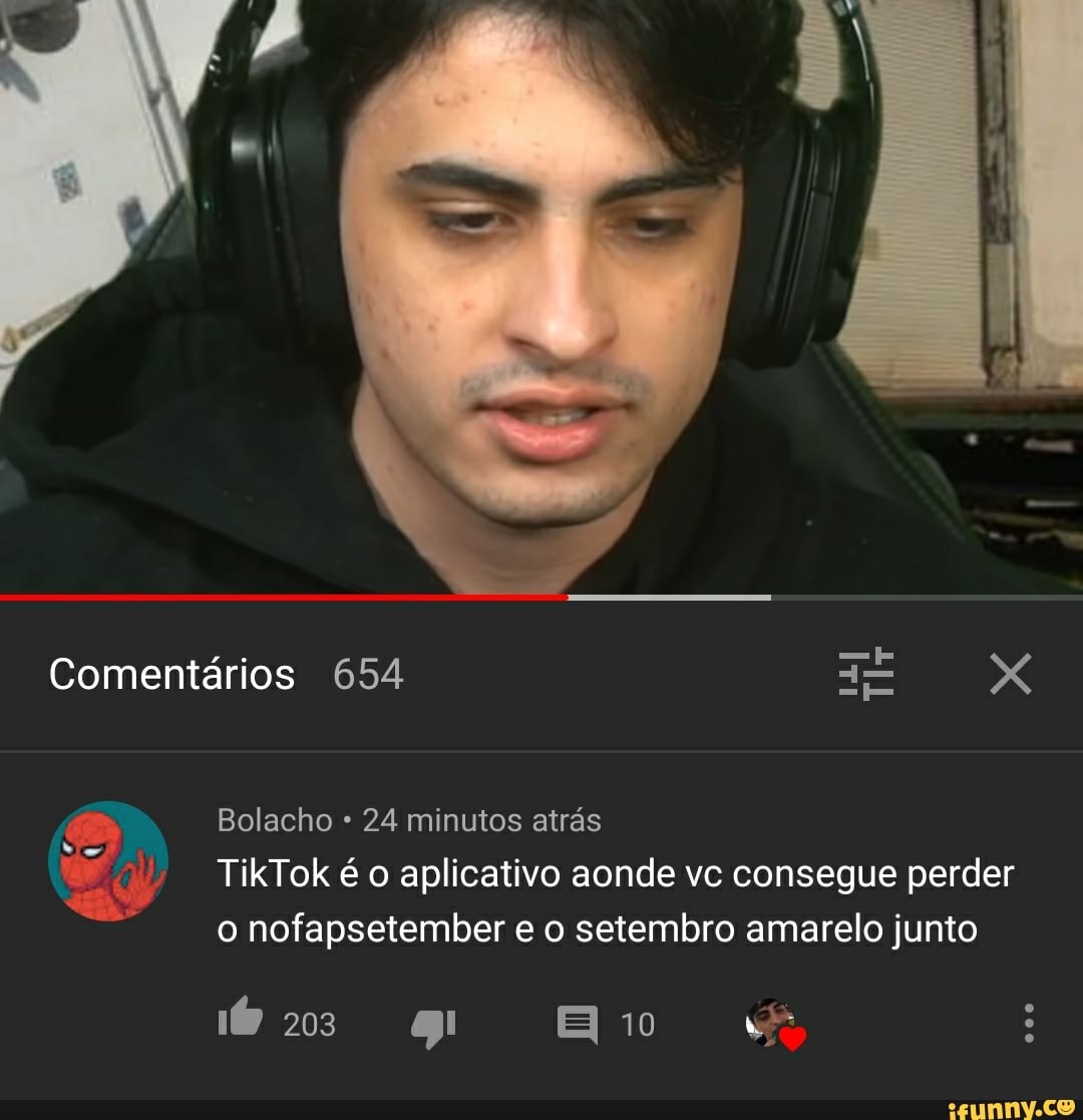 Comentários 654
Bolacho 24 minutos atrás
TikTok é o aplicativo aonde vc consegue perder o nofapsetember e o setembro amarelo junto