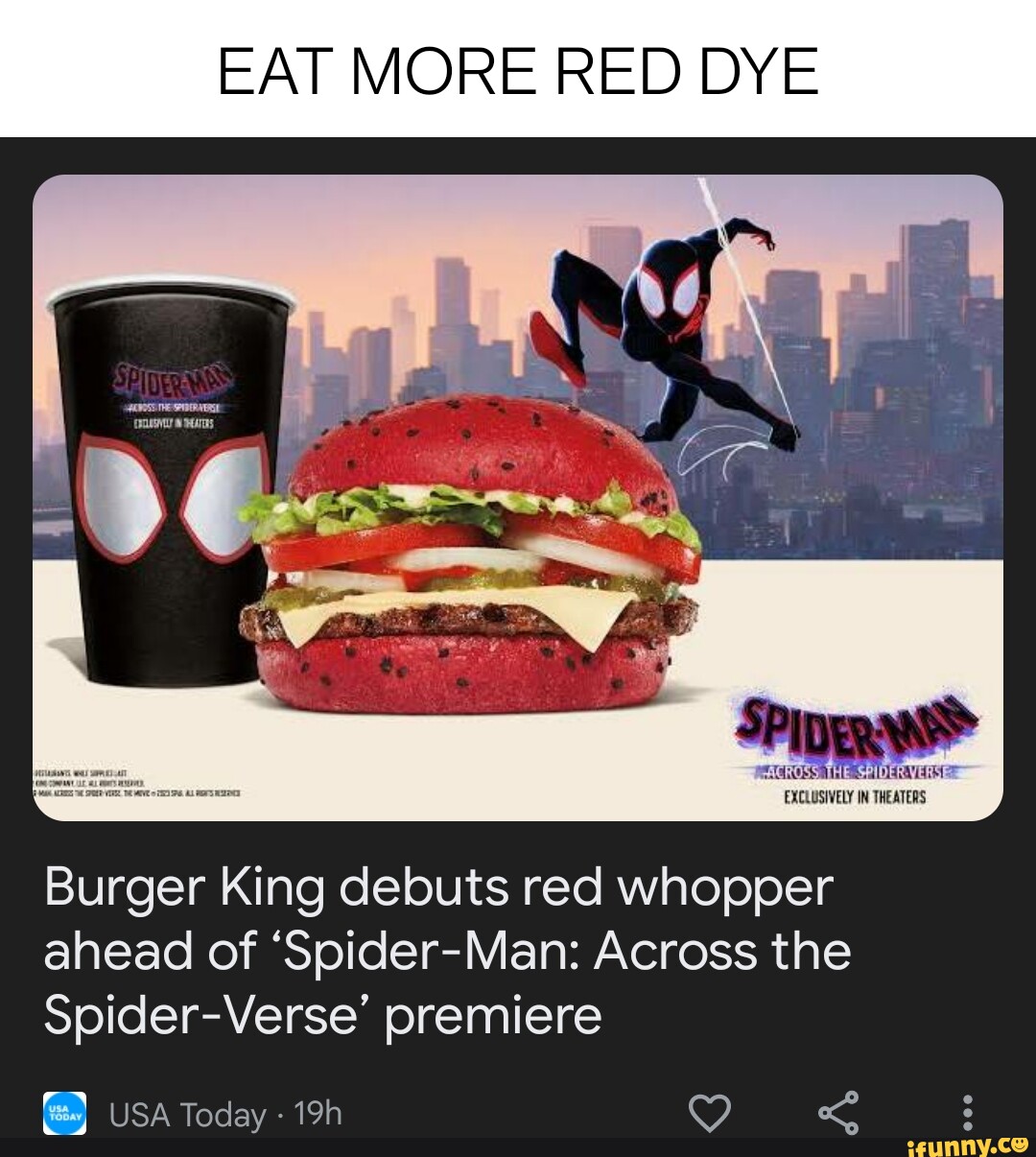 EAT MORE RED DYE ACROSS. THE SPIDER EXCLUSIVELY IN THEATERS Burger King  debuts red whopper ahead of 'Spider-Man: Across the Spider-Verse' premiere  I US Today - iFunny