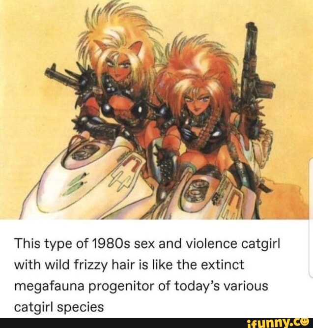 Super Violent and sexy frizzled haired 1980s Cat Girls! by