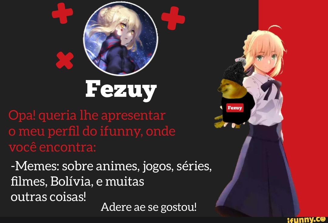 -Memes: sobre animes, jogos, séries, filmes, Bolívia, e muitas
outras coisas!
Adere ae se gostou!