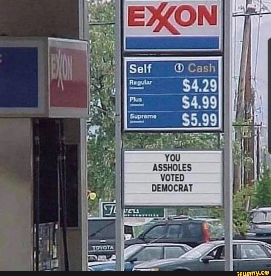 YOU
ASSHOLES VOTED DEMOCRAT