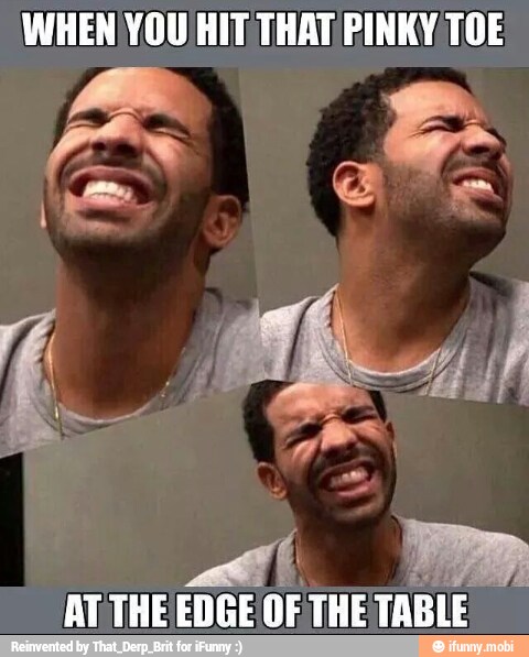 WHEN YOU/HIT THAT PINKY TOE