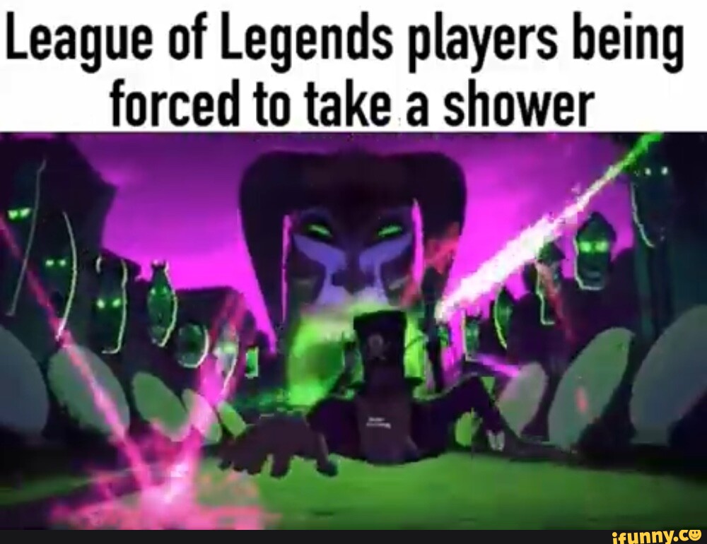 league-of-legends-players-being-forced-to-take-a-shower-ifunny