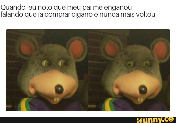 Quando eu noto que meu pai me enganou
falando que ia comprar cigarro e nunca mais voltou