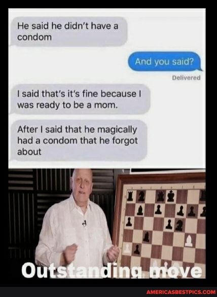 He said he didn't have a condom
And you said?
said that's it's fine because I was ready to be a mom.
After I said that he magically had a condom that he forgot about