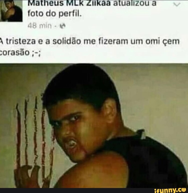 À
tristeza e a solidão me fizeram um omi çem