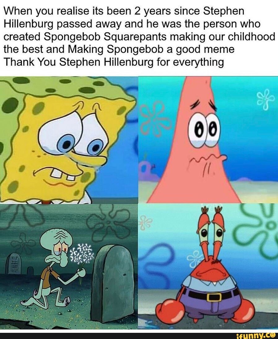 When you realise its been 2 years since Stephen Hillenburg passed away ...