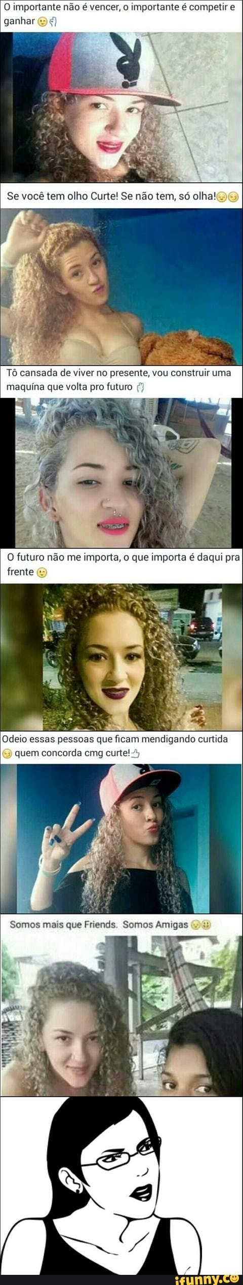 O importante não é vencer, o importante é competir e
ganhar (56
Tô cansada de viver no presente, vou construir uma
maquina que volta pro futuro