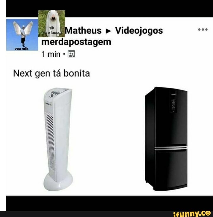 Matheus " Videojogos merdapostagem min
Net gen tá bonita