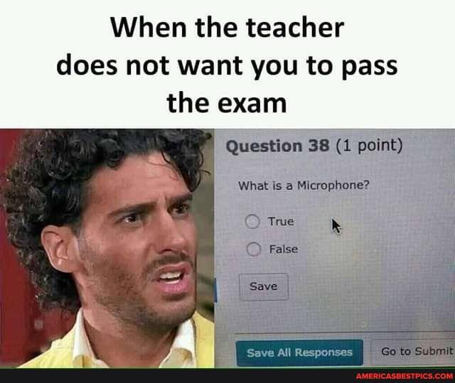 When the teacher does not want you to pass the exam
Question point)
Whet
Om
Save