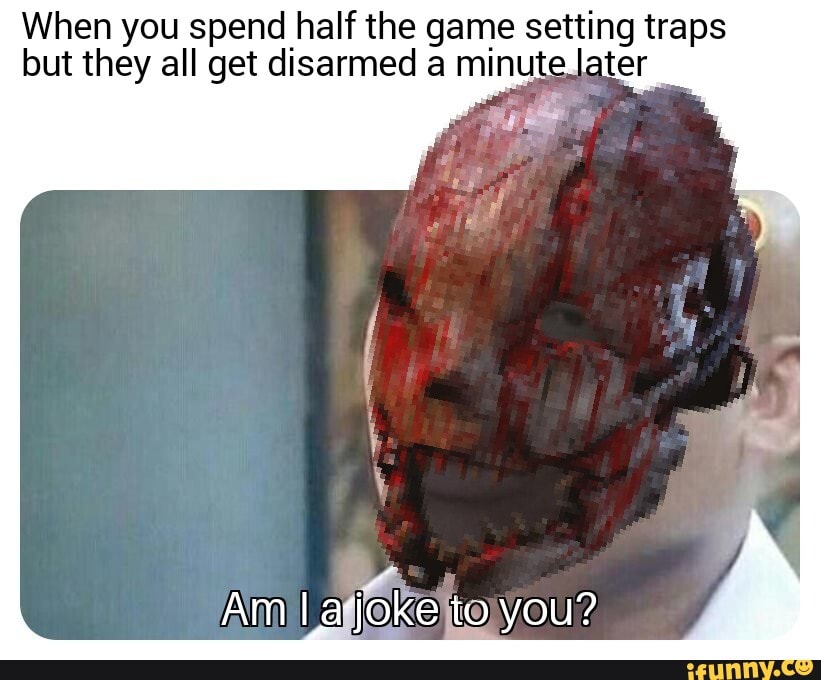 When you spend half the game setting traps
Am ice tOyOU?