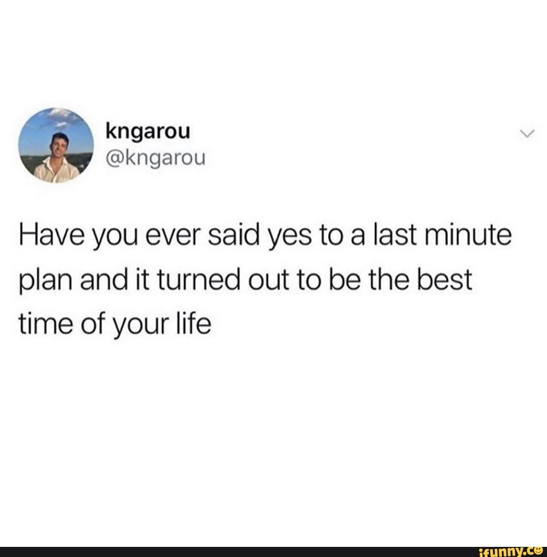 Have you ever said yes to a last minute plan and it turned out to be