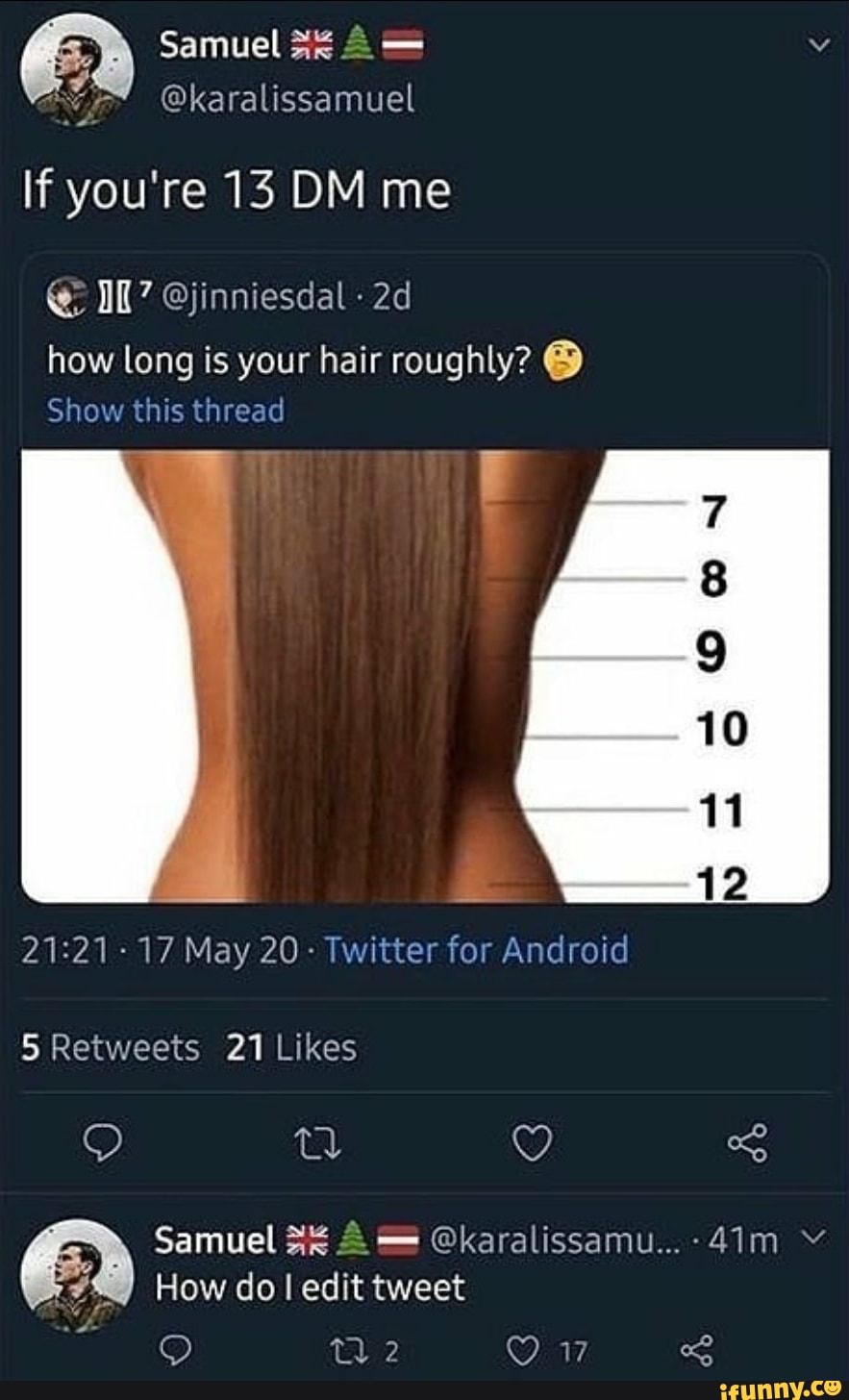 If You Re 13 Dm Me How Long Is Your Hair Roughly Ifunny