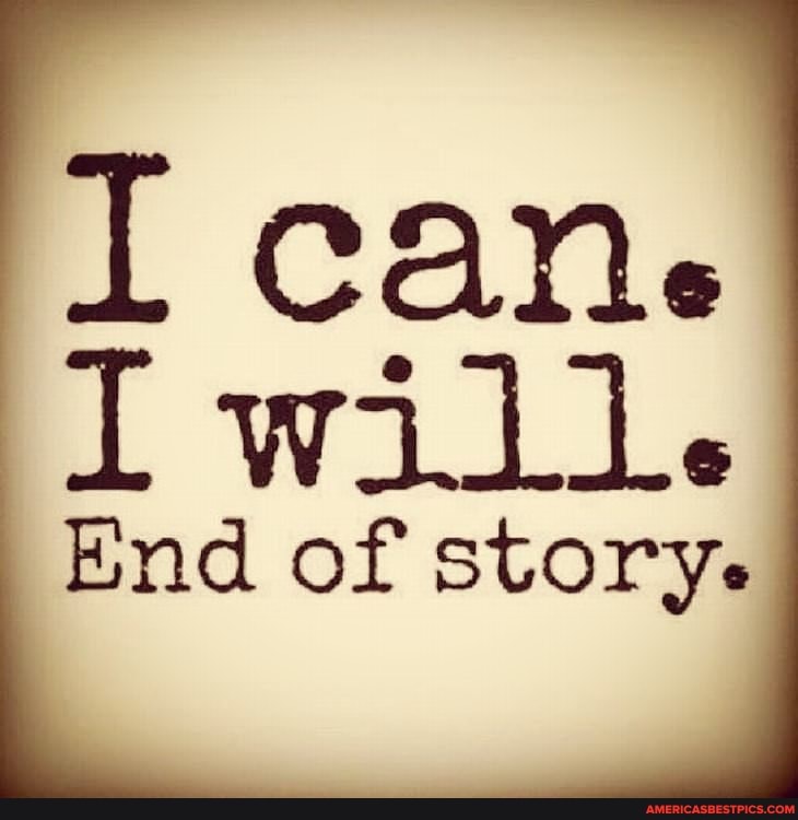 I can.
Iwill.
End of storye