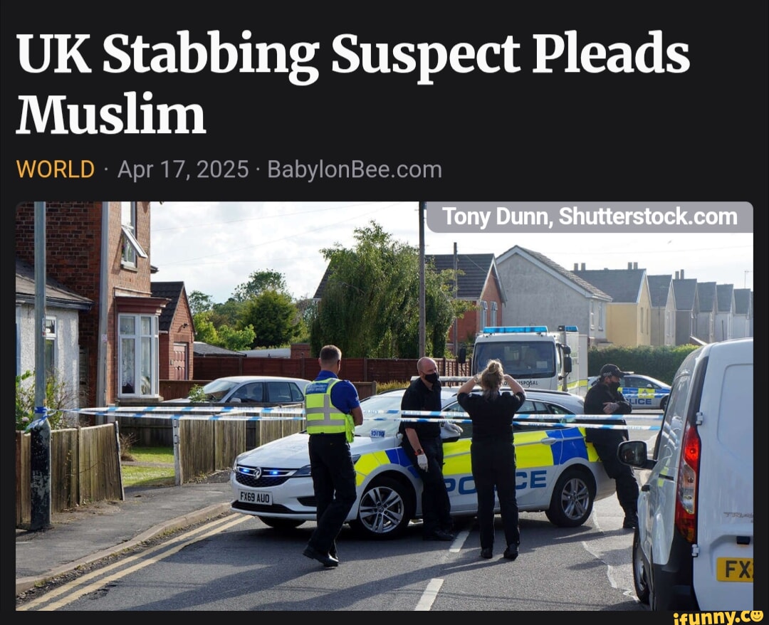 UK Stabbing Suspect Pleads Muslim #BabylonBee