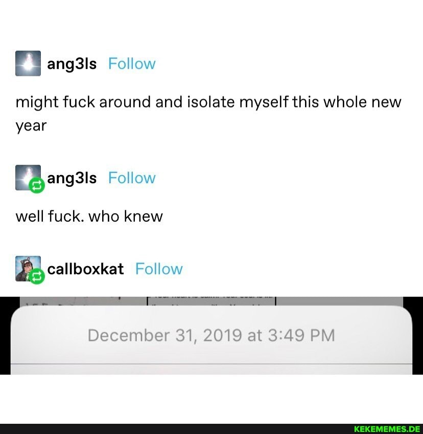 might fuck around and isolate myself this whole new year
FA angsis Follow
well fuck. who knew
callboxkat Follow
December 31, 2019 at PM