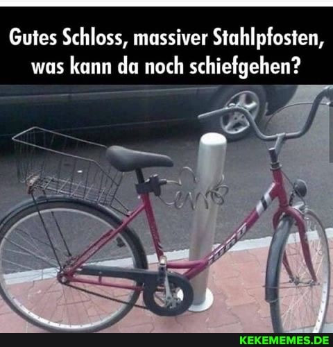 Gutes Schloss, massiver Stahlpfosten, was kann da noch schiefgehen?
