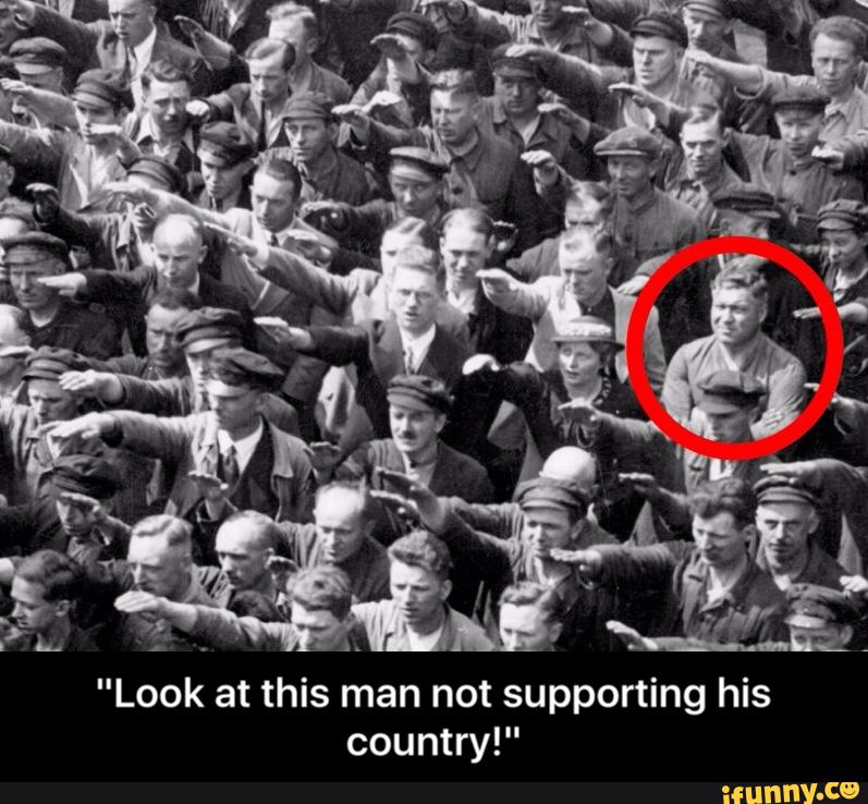 "Look at this man not supporting his
country!" - "Look at this man not supporting his country!"