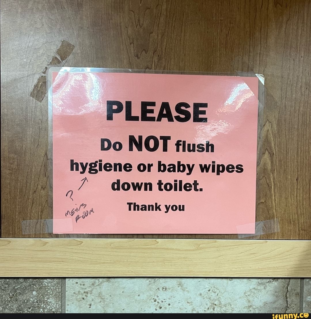PLEASE Do NOT flush hygiene or baby wipes down toilet. Thank you - )
