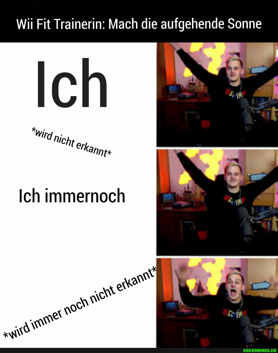 Wii Fit Trainerin: Mach die aufgehende Sonne
Ich
Wird n;
"icht Erkan,
Ich immernoch