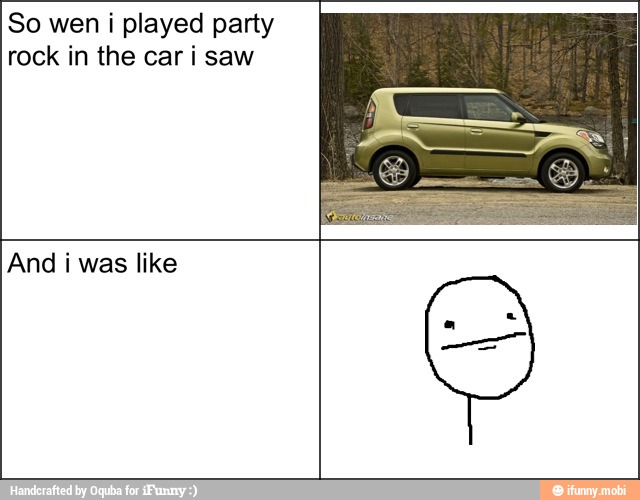 So wen i played party
rock in the car i saw
And i was like