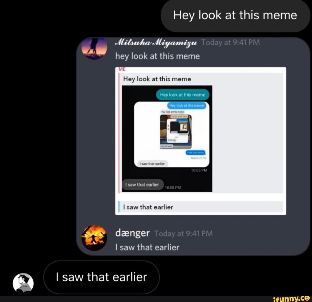 Hey Look At This Meme Hey Look At This Meme Isaw That Earlier Ifunny