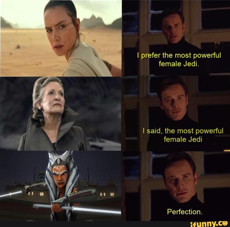 I prefer the most powerful
female Jedi.
I said, the most powerful
female Jedi