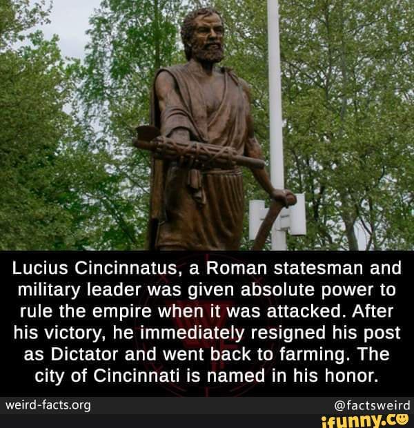 Lucius Cincinnatus, a Roman statesman and military leader was given