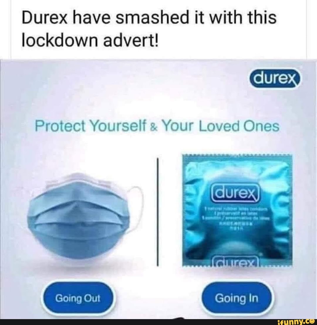 Durex have smashed it with this
lockdown advert!
Protect Yourself x Your Loved Ones