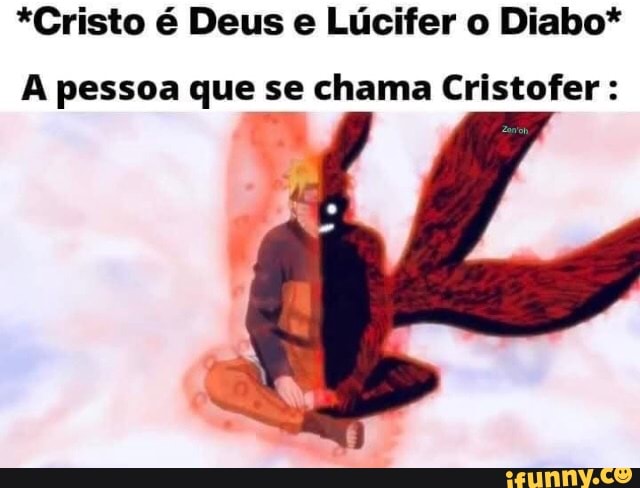 *Cristo é Deus e Lúcifer o Diabo*
A pessoa que se chama Cristofer :