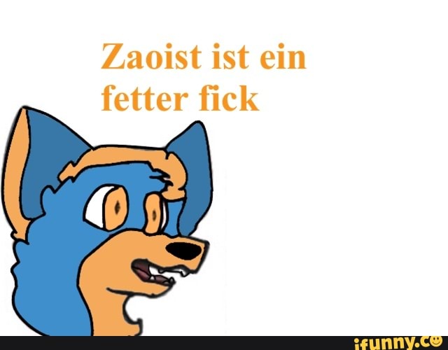 Zaoist ist ein
fetter fick