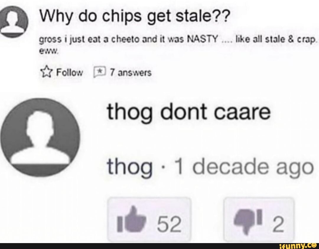 º Why do chips get stale?? gross nus! eat a cheelo and it was NASTY