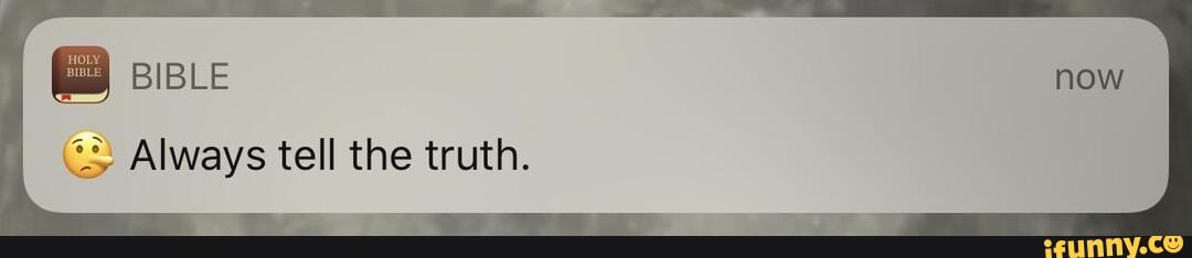 Always tell the truth.