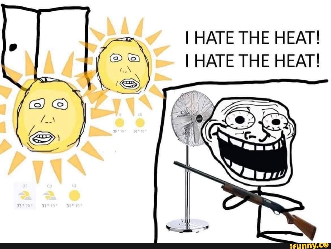 i-hate-the-heat-i-hate-the-heat-ifunny