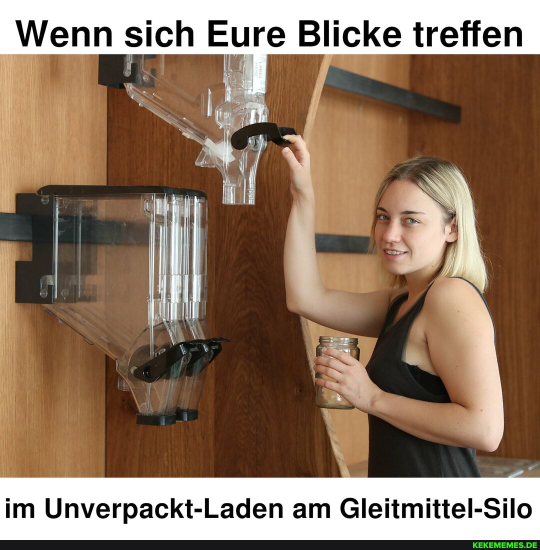 Wenn sich Eure Blicke treffen im Unverpackt-Laden am Gleitmittel-Silo - Keke