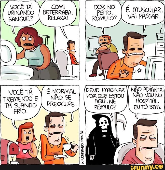 VOCÊ TA URINANDO SANGUE?
I foi
z N É MUSCULAR.
Vai PASSAR.