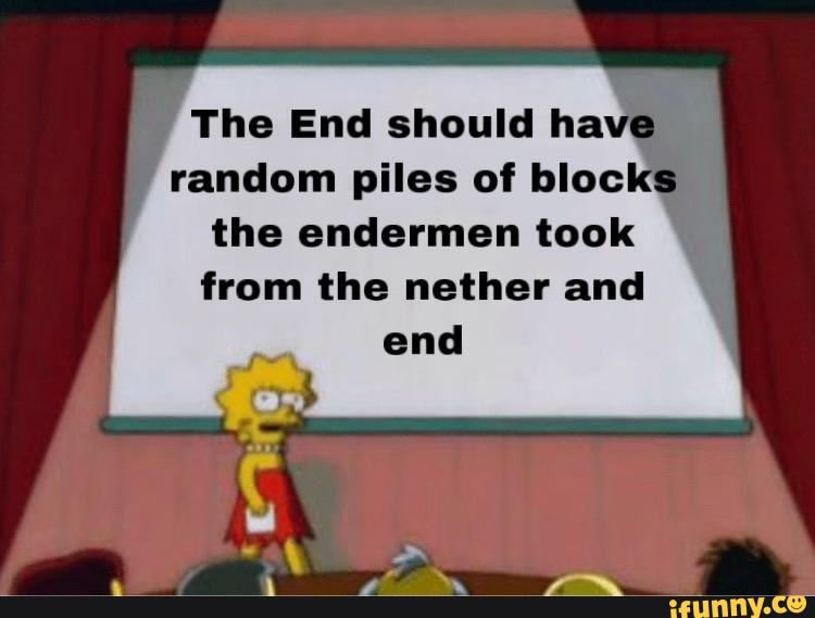 The End should ha random piles of bloc the endermen took from the nether and