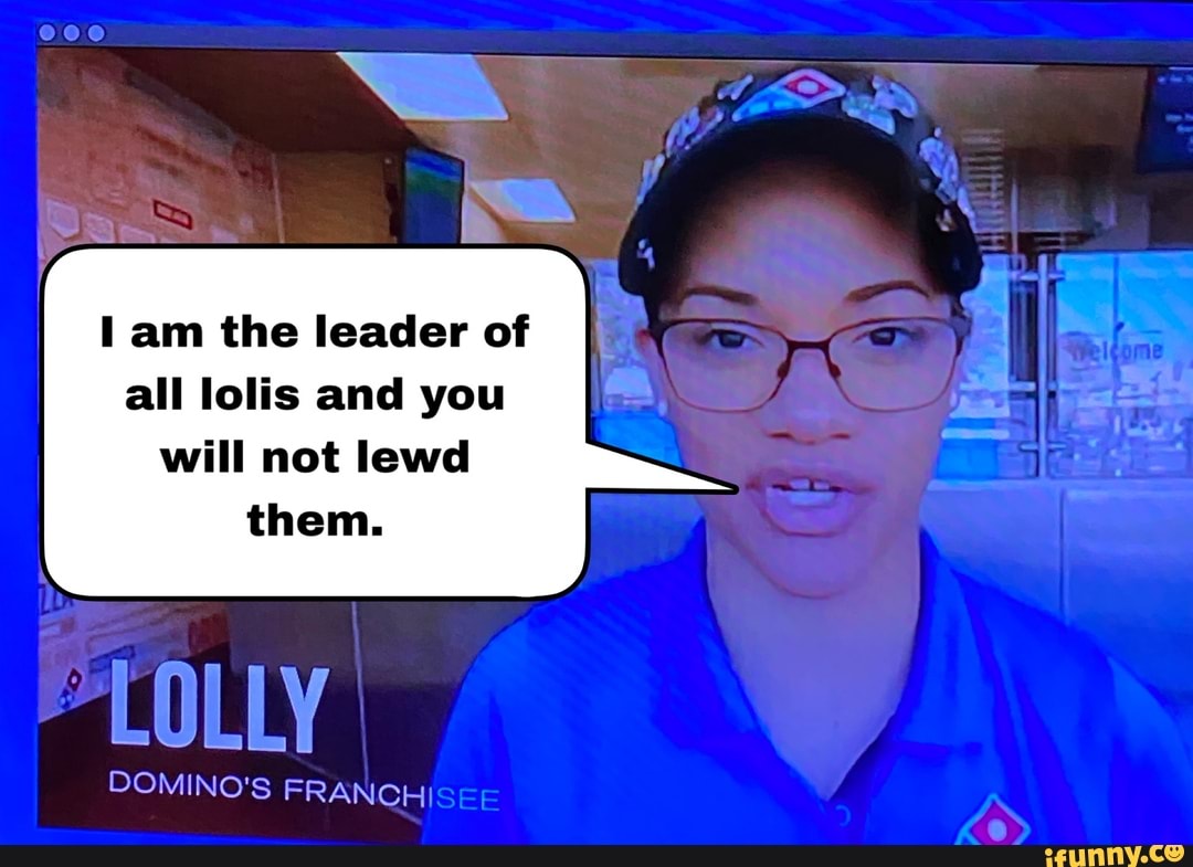 l am the leader of
all lolis and you
East
A cua e