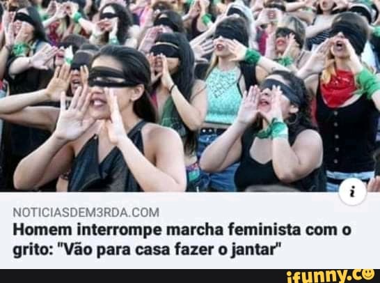 NOTICIA JA.COM
Homem interrompe marcha feminista com o
grito: "Vão para casa fazer o jantar"