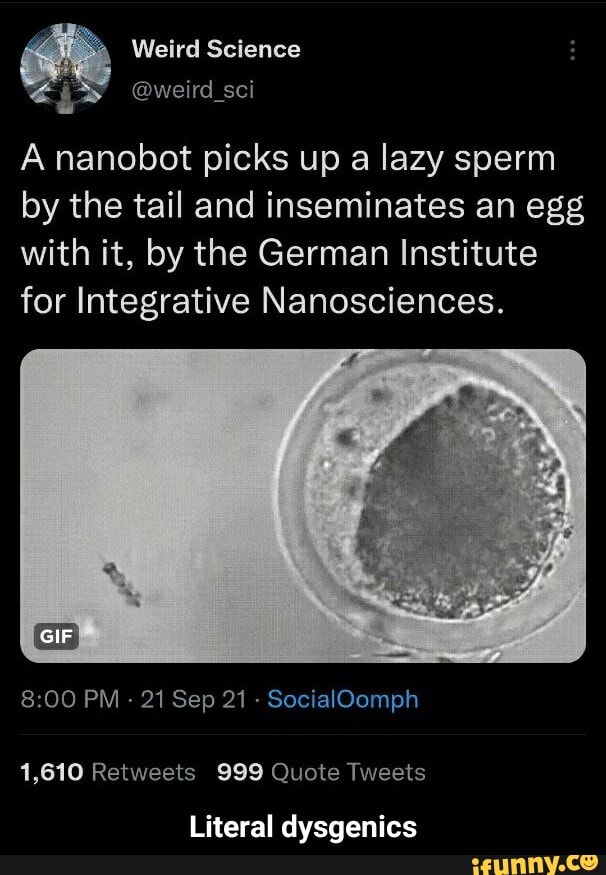 Te; Weird Science @weird_sci @weird_sci A nanobot picks up a lazy sperm ...