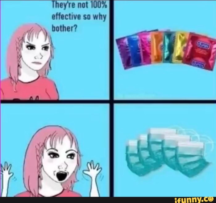 They're Not 100% Effective So Why Bother? - Ifunny