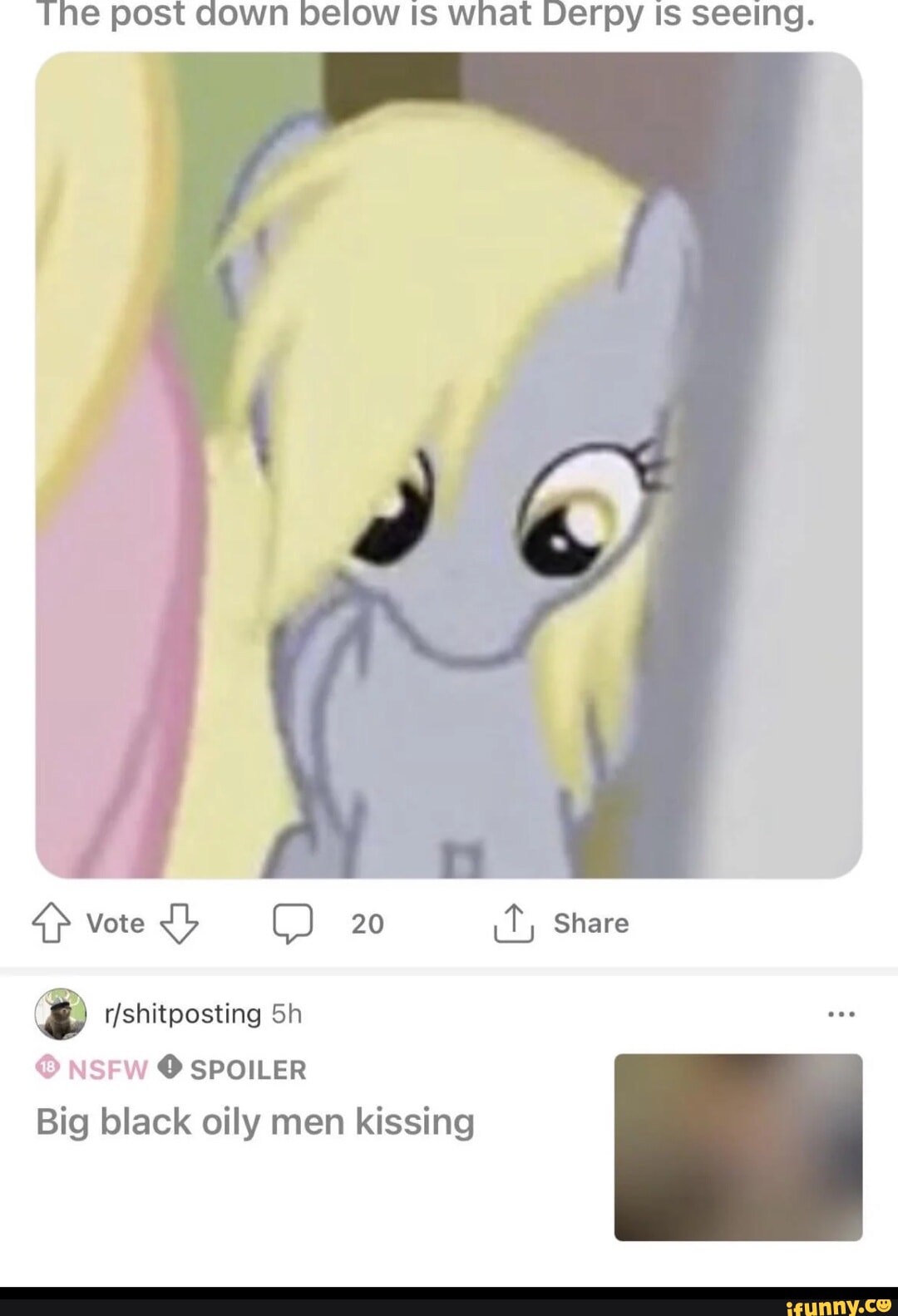 The post aqown below IS wnat VDerpy Is seeing. Vote 20 Share Sh NSFW  SPOILER Big black oily men kissing - iFunny