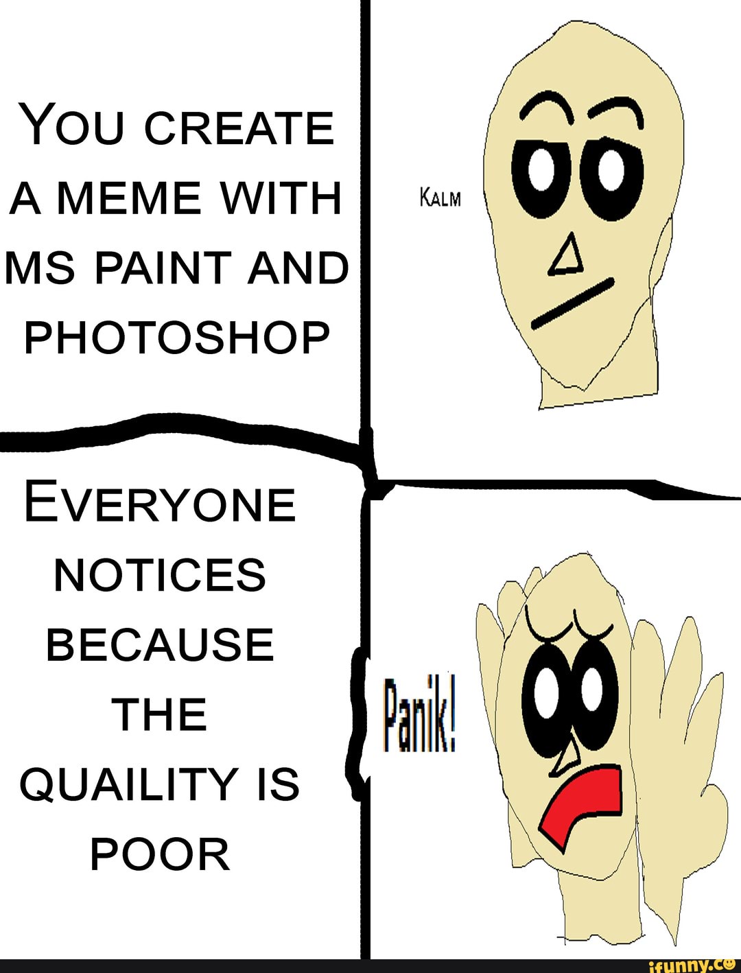 YOU CREATE A MEME WITH MS PAINT AND PHOTOSHOP EVERYONE NOTICES BECAUSE ...