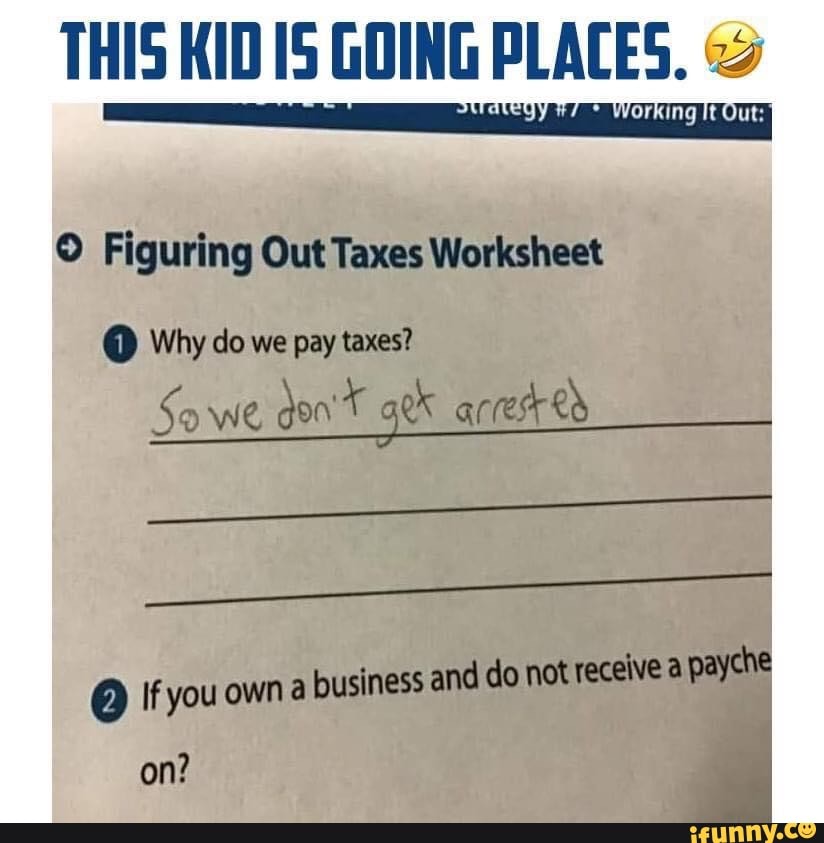 THIS KID IS GOING PLACES. Figuring Out Taxes Worksheet Why do we pay