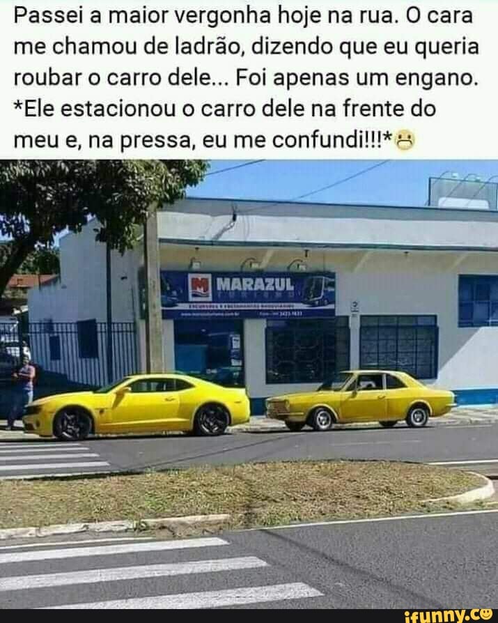 Passei a maior vergonha hoje na rua. O cara me chamou de ladrão, dizendo que eu queria roubar o carro dele... Foi apenas um engano.
*Ele estacionou o carro dele na frente do meu e, na pressa, eu me confundi!!!*