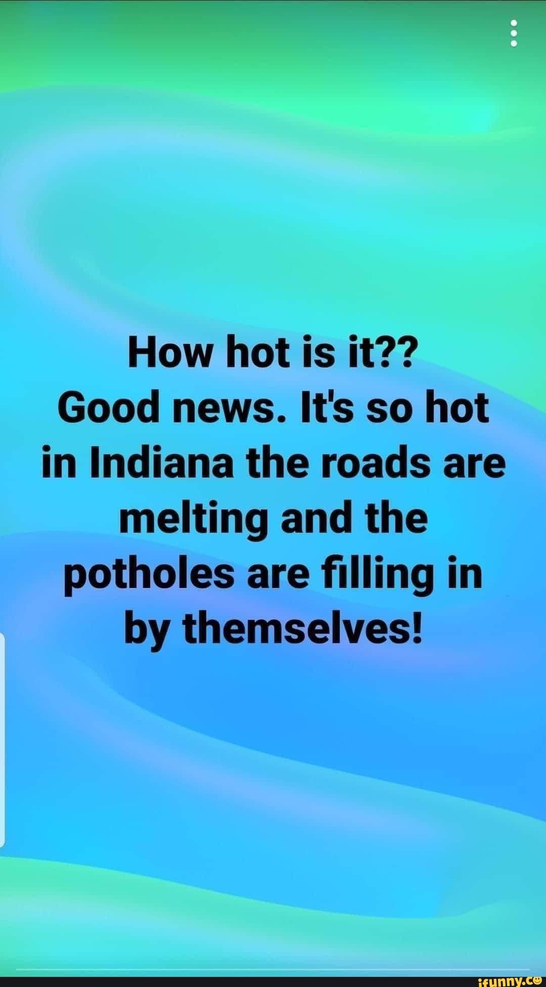 how-hot-is-it-good-news-it-s-so-hot-in-indiana-the-roads-are-melting