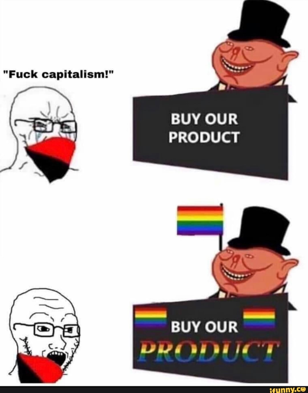 "Fuck capitalism!"
BUY OUR
PRODUCT