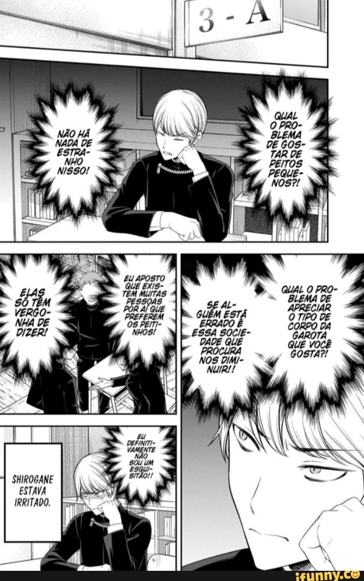 NÃO HÁ NADA DE ESTRA-
NiSso!
SHIROGANE ESTAVA IRRITADO.