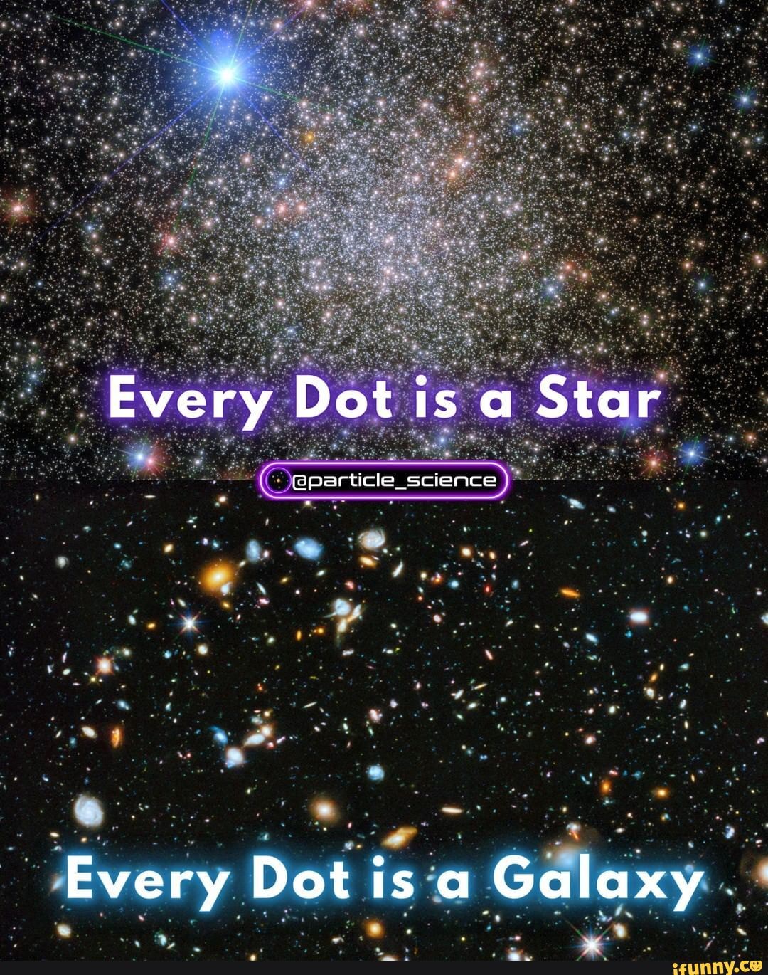 Every Dot is a Star @particle science Every Dot is a Galaxy - iFunny Brazil