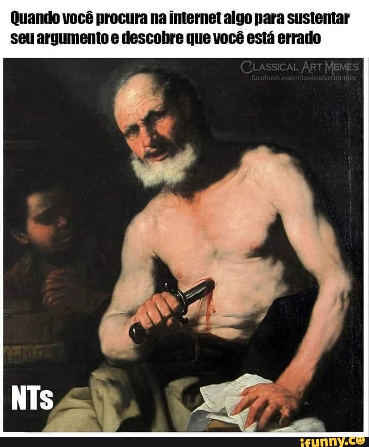 Quando você procura na internet algo para sustentar
seu argumento e descobre que você está errado